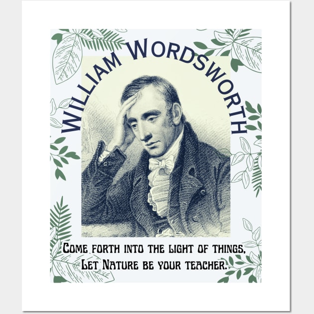 William Wordsworth portrait and  quote: Come forth into the light of things, Let Nature be your teacher. Wall Art by artbleed